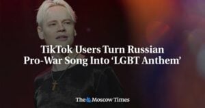 TikTok Users Turn Russian Pro-War Song Into ‘LGBT Anthem’